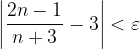 \dpi{120} \left | \frac{2n-1}{n+3}-3 \right |<\varepsilon